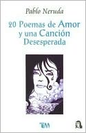 20 poemas de amor y una cancion desesperada written by Pablo Neruda