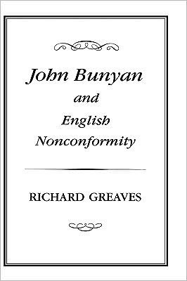John Bunyan And English Nonconformity, This volume is a comprehensive collection of articles on Bunyan as well as including several broader views of the Nonconformist tradition., John Bunyan And English Nonconformity