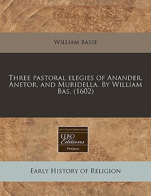 Three Pastoral Elegies of Anander, Anetor, and Muridella. by William Bas. magazine reviews