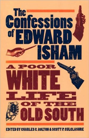 The Confessions of Edward Isham: A Poor White Life of the Old South book written by Edward Isham