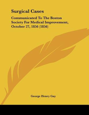 Surgical Cases: Communicated to the Boston Society for Medical Improvement, October 27, 1856 magazine reviews