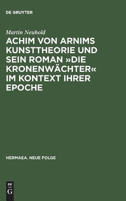 Achim Von Arnims Kunsttheorie Und Sein Roman Die Kronenwachter Im Kontext Ihrer Epoche magazine reviews