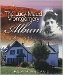 The Lucy Maud Montgomery Album book written by Kevin McCabe