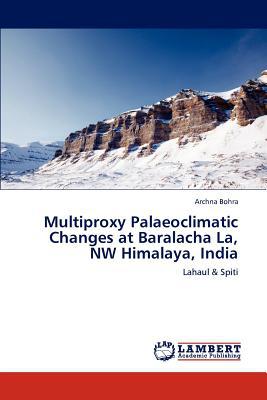 Multiproxy Palaeoclimatic Changes at Baralacha La, NW Himalaya, India magazine reviews