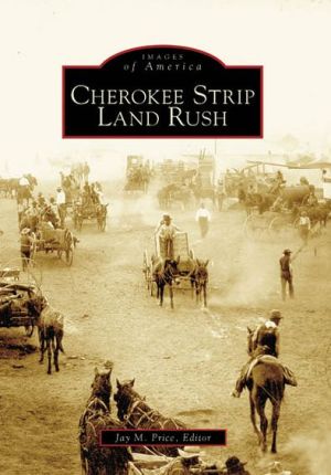 Cherokee Strip Land Rush, Kansas (Images of America Series) book written by Jay M. Price