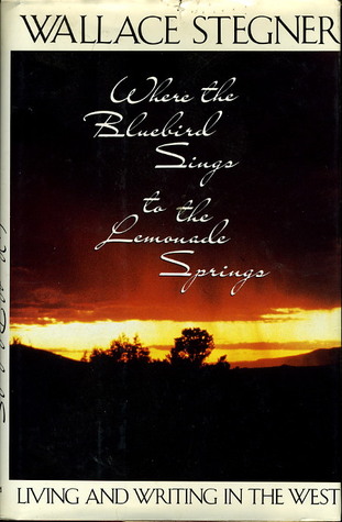 Where the bluebird sings to the lemonade springs book written by Wallace Earle Stegner