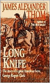Long Knife, Two centuries ago, with the support of the young Revolutionary government, George Robers Clark led a small but fierce army west from Virigina to conquer all the territory between the Ohio and Mississippi Rivers. Here is the adventure, the romance, the str, Long Knife