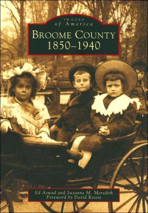 Broome County, New York 1850-1940 (Images of America Series) book written by Ed Aswad