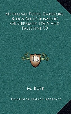 Mediaeval Popes, Emperors, Kings and Crusaders or Germany, Italy and Palestine V3 magazine reviews