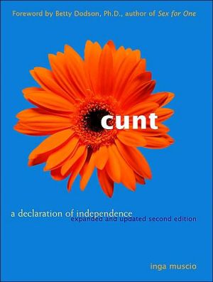 Cunt: A Declaration of Independence book written by Inga Muscio