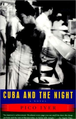 Cuba and the Night: A Novel book written by Pico Iyer