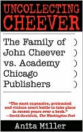 Uncollecting Cheever: The Family of John Cheever vs. Academy Chicago Publishers book written by Anita Miller