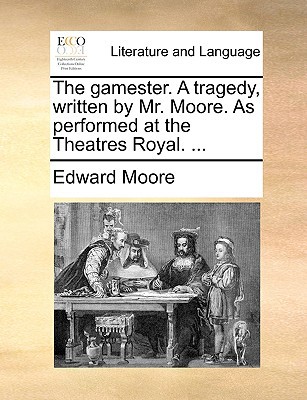 The Gamester. a Tragedy, Written by Mr. Moore. as Performed at the Theatres Royal. ... magazine reviews
