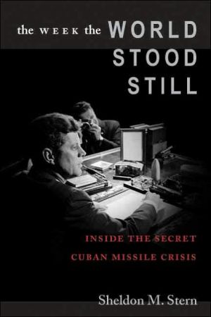 The Week the World Stood Still: Inside the Secret Cuban Missile Crisis book written by Sheldon M. Stern