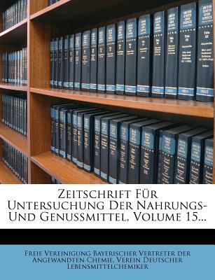 Zeitschrift Fur Untersuchung Der Nahrungs- Und Genussmittel, Volume 15... magazine reviews