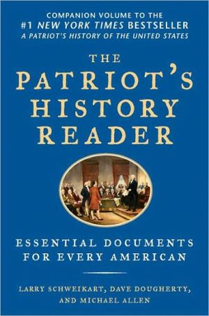 The Patriot's History Reader: Essential Documents for Every American written by Larry Schweikart