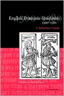 English Dramatic Interludes 1300-1580: A Reference Guide book written by Darryll Grantley