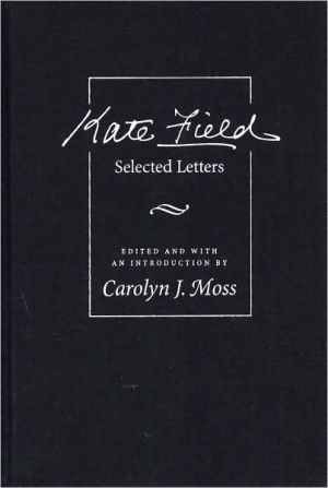 Kate Field: Selected Letters book written by Carolyn J. Moss