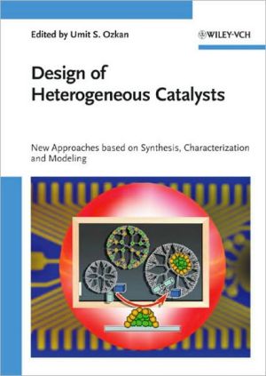Design of Heterogeneous Catalysts: New Approaches based on Synthesis, Characterization and Modeling book written by Umit S. Ozkan