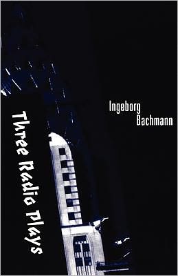 Three Radio Plays: A Deal in Dreams; The Cicadas; The Good God of Manhattan book written by Ingeborg Bachmann