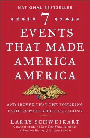 Seven Events That Made America America: And Proved That the Founding Fathers Were Right All Along written by Larry Schweikart