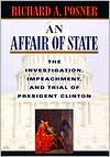 An Affair of State: The Investigation, Impeachment, and Trial of President Clinton book written by Richard A. Posner