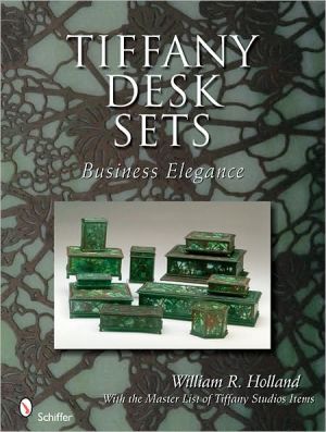 Tiffany Desk Sets: Business Elegance with the Master List of Tiffany Studios Items book written by William R. Holland