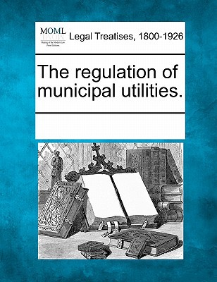 The Regulation of Municipal Utilities. magazine reviews