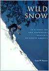 Wild Snow: Historical Guide to North American Ski Mountaineering book written by Louis W. Dawson