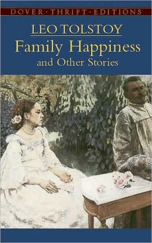 Family Happiness and Other Stories book written by Leo Tolstoy