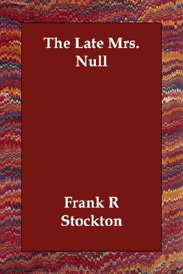 Late Mrs Null book written by Frank Richard Stockton