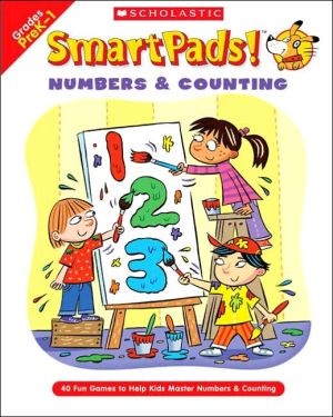 SmartPads! Numbers and Counting: 40 Fun Games to Help Kids Master Numbers and Counting book written by Holly Grundon