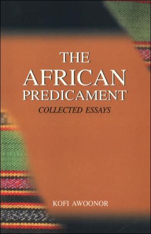The African Predicament. Collected Essays book written by Kofi Nyidevu Awoonor