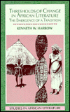 Thresholds of Change in African Literature: The Emergence of a Tradition book written by Kenneth W. Harrow