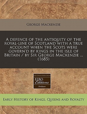 A   Defence of the Antiquity of the Royal-Line of Scotland with a True Account When the Scots Were G magazine reviews