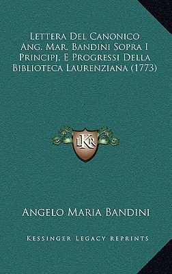Lettera del Canonico Ang. Mar. Bandini Sopra I Principj, E Progressi Della Biblioteca Laurenziana magazine reviews