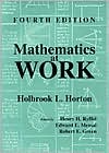 Mathematics at Work: Practical Applications of Arithmetic, Algebra, Geometry, Trigonometry, and Logarithms to the Step-by-Step Solutions Of book written by Holbrook Lynedon Horton