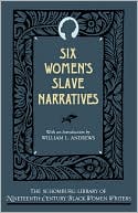 Six Women's Slave Narratives book written by William L. Andrews