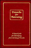 Proverbs for Parenting A Topical Guide for Child Raising from the Book of Proverbs/King Jame... magazine reviews