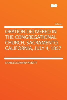 Oration Delivered in the Congregational Church, Sacramento, California, July 4, 1857 magazine reviews