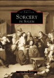 Sorcery in Salem, Massachusetts (Images of America Series) book written by John Hardy Wright