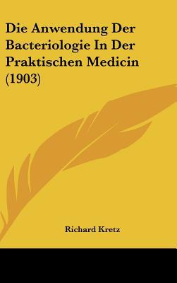 Die Anwendung Der Bacteriologie in Der Praktischen Medicin magazine reviews