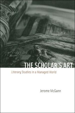 The Scholar's Art: Literary Studies in a Managed World book written by Jerome J. McGann