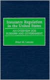 Insurance Regulation in the United States: An Overview for Business and Government book written by Peter Lencsis