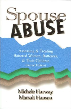Spouse Abuse: Assessing and Treating Battered Women, Batterers, and Their Children book written by Michele Harway