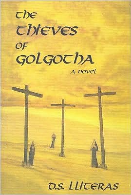 The Thieves of Golgotha book written by D. S. Lliteras