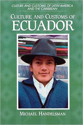 Culture and Customs of Ecuador book written by Handelsman, Michael
