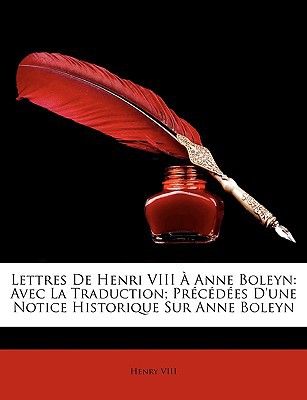 Lettres de Henri VIII Anne Boleyn: Avec La Traduction magazine reviews