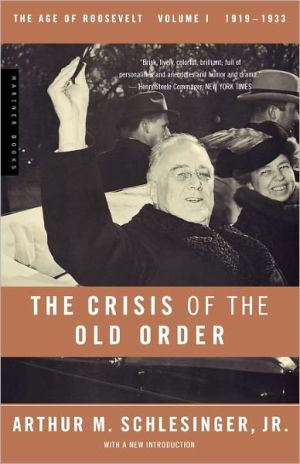 The Crisis of the Old Order, 1919-1933: The Age of Roosevelt Volume 1 book written by Arthur M. Schlesinger Jr