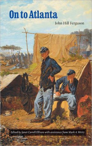On to Atlanta: The Civil War Diaries of John Hill Ferguson, Illinois Tenth Regiment of Volunteers book written by John Hill Ferguson